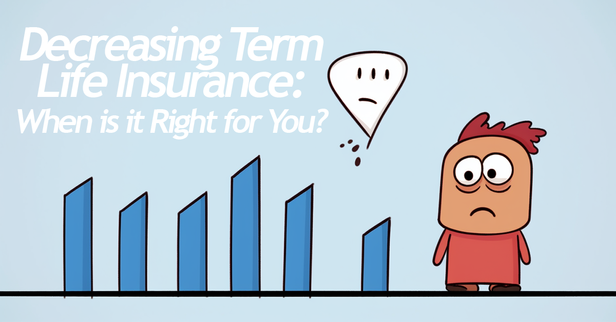LIFE- Decreasing Term Life Insurance_ When is it Right for You_