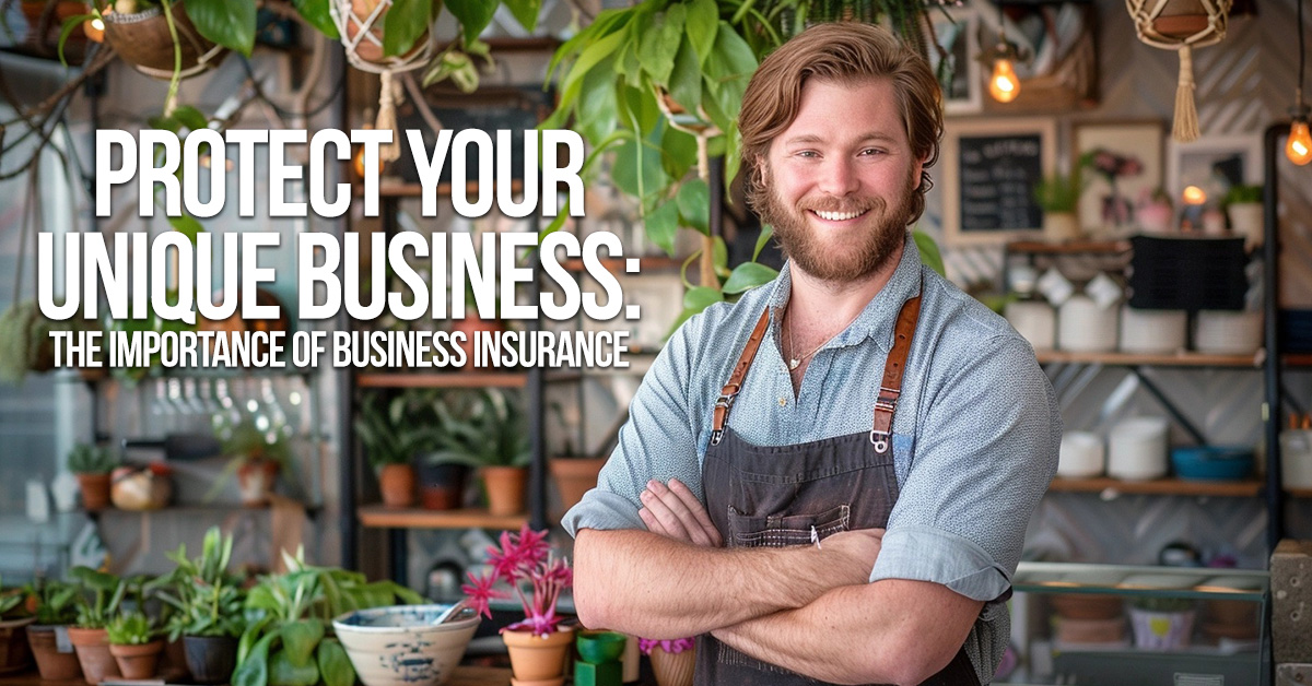 BUSINESS-Protect Your Unique Business_ The Importance of Business Insurance