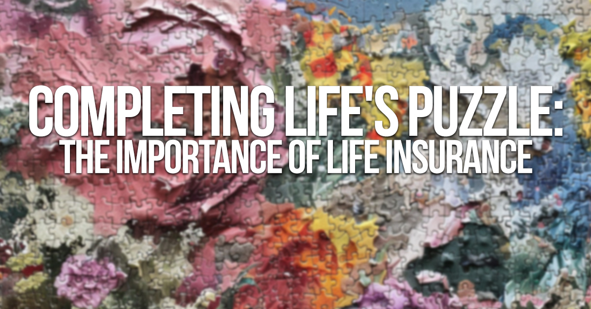 LIFE-Completing Life's Puzzle_ The Importance of Life Insurance