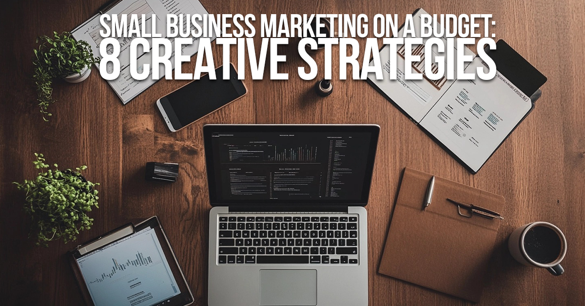 BUSINESS-Small Business Marketing on a Budget_ 8 Creative Strategies