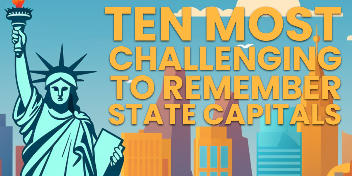 FUN- Ten Most Challenging to Remember State Capitals