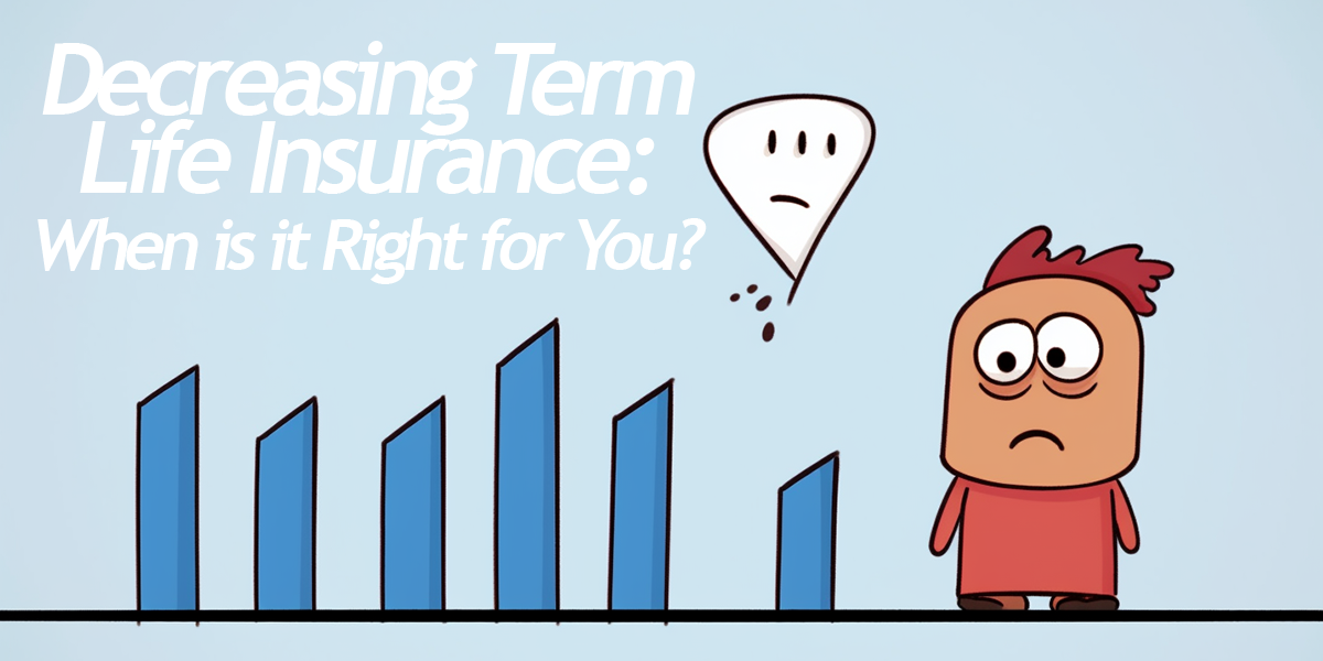 LIFE- Decreasing Term Life Insurance_ When is it Right for You_